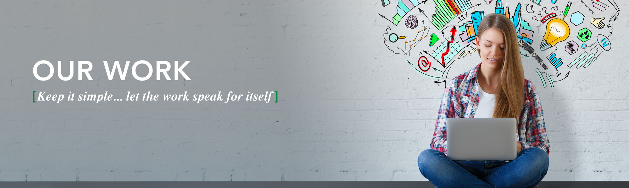 Our Work: Keep it simple... let the work speak for itself